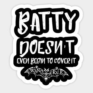 Batty Doesn't Even Begin to Cover It - Goth Fashion - bat, nervous, anxiety, halloween, crazy, batty Sticker